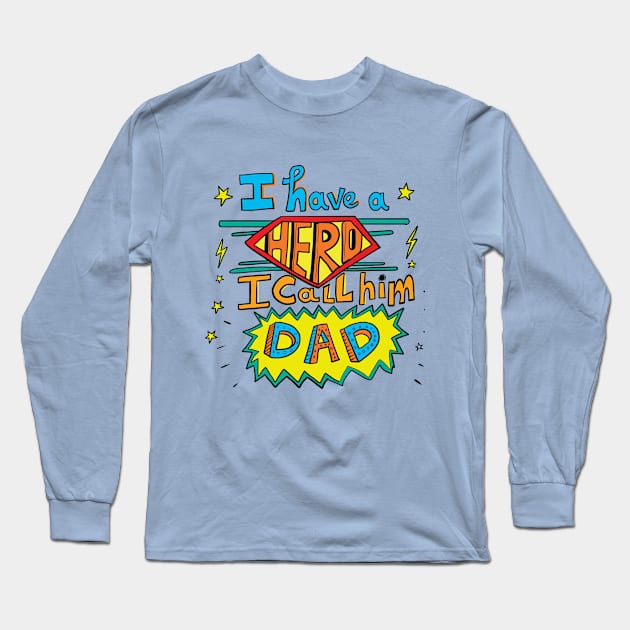 I have a hero - My dad - Father's day quote Long Sleeve T-Shirt by sanscribes